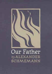 Our Father: By Alexander Schmemann, Alexis Vinogradov